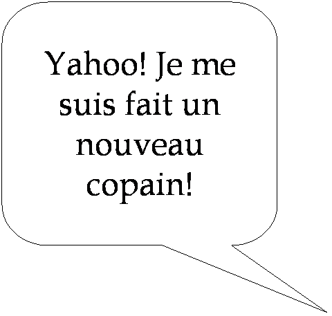 Rectangle � coins arrondis: Yahoo! Je me suis fait un nouveau copain!
